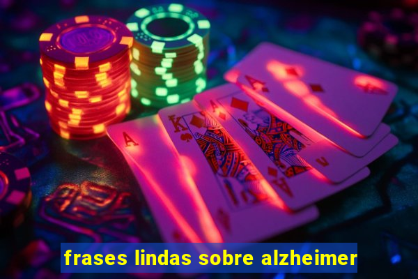 frases lindas sobre alzheimer